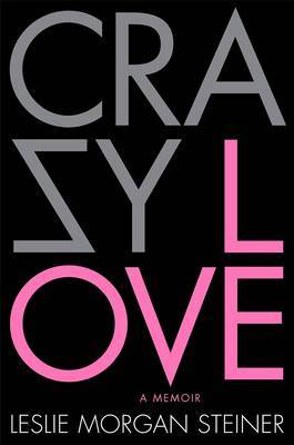 Crazy Love on Hardback by Leslie Morgan Steiner