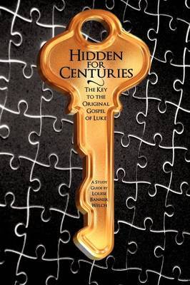 Hidden for Centuries: The Key to the Original Gospel of Luke by Reverend Louise Banner Welch image