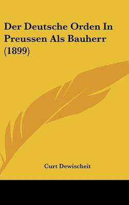 Deutsche Orden in Preussen ALS Bauherr (1899) image