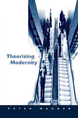 Theorizing Modernity by Peter Wagner image