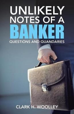 Unlikely Notes of a Banker by Clark H Woolley image