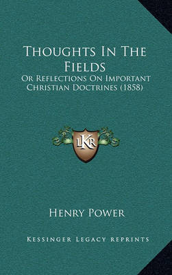 Thoughts in the Fields: Or Reflections on Important Christian Doctrines (1858) by Henry Power image