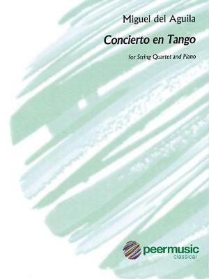 Concierto En Tango for String Quartet and Piano - Score and Parts by Miguel del Aguila image