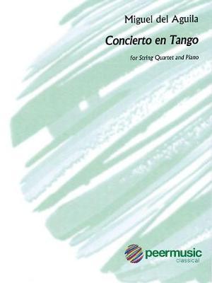 Concierto En Tango for String Quartet and Piano - Score and Parts by Miguel del Aguila