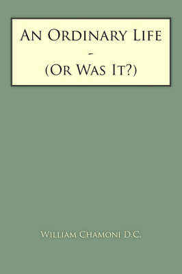 An Ordinary Life: Or Was It? on Paperback by William Chamoni D. C.