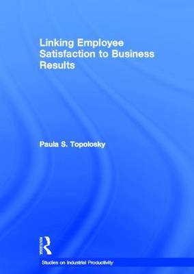 Linking Employee Satisfaction to Business Results by Paula S. Topolosky image