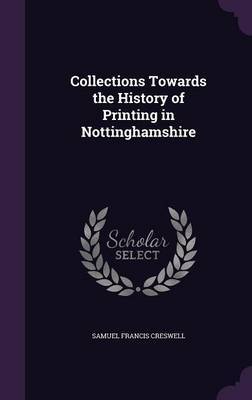 Collections Towards the History of Printing in Nottinghamshire by Samuel Francis Creswell image