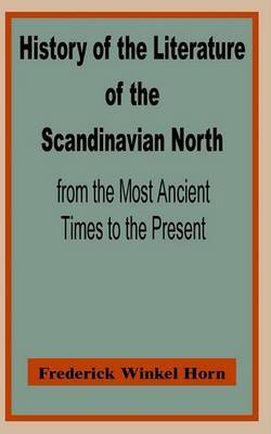 History of the Literature of the Scandinavian North from the Most Ancient Times to the Present by Frederik Winkel Horn image