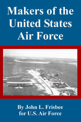 Makers of the United States Air Force by John, L. Frisbee image
