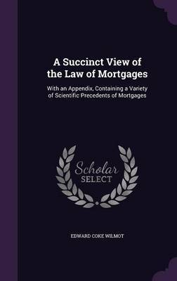 A Succinct View of the Law of Mortgages by Edward Coke Wilmot image