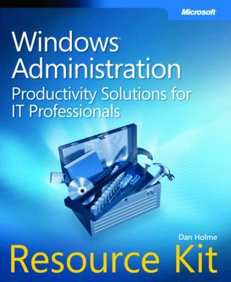 Windows Administration Resource Kit: Productivity Solutions for IT Professionals by Dan Holme image