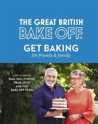 The Great British Bake Off: Get Baking for Friends and Family by The Bake Off Team image