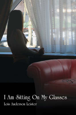 I Am Sitting On My Glasses by Lois Anderson Leister image