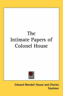 The Intimate Papers of Colonel House by Edward Mandell House image