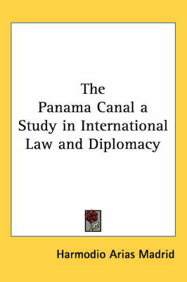 The Panama Canal a Study in International Law and Diplomacy on Paperback by Harmodio Arias Madrid