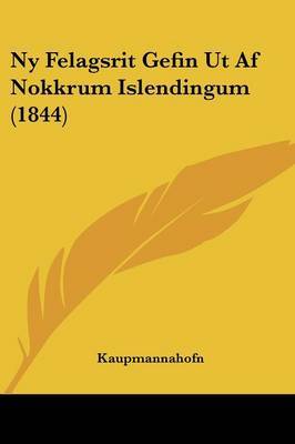 Ny Felagsrit Gefin Ut Af Nokkrum Islendingum (1844) on Paperback by Kaupmannahofn