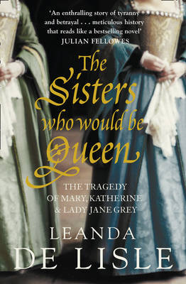 The Sisters Who Would Be Queen by Leanda de Lisle image