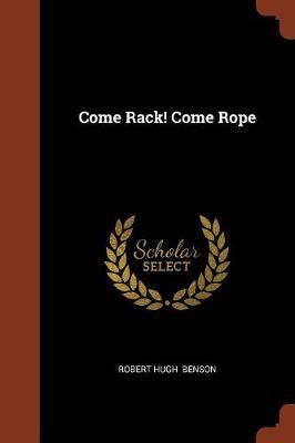 Come Rack! Come Rope by Robert , Hugh Benson image