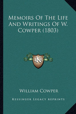 Memoirs of the Life and Writings of W. Cowper (1803) on Paperback by William Cowper