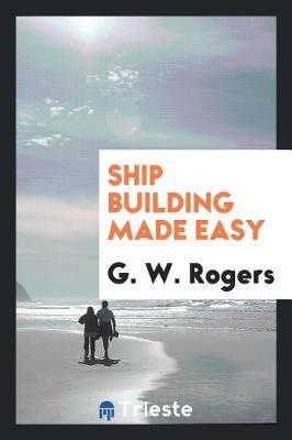 Ship Building Made Easy by G W Rogers image