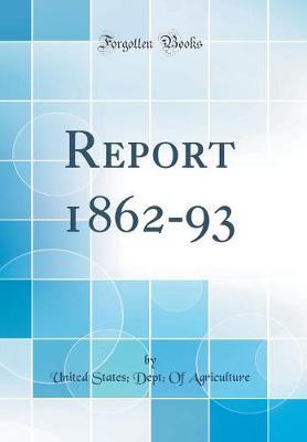 Report 1862-93 (Classic Reprint) by United States Agriculture image