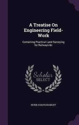 A Treatise on Engineering Field-Work by Peter Schuyler Bruff image