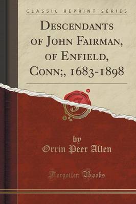 Descendants of John Fairman, of Enfield, Conn;, 1683-1898 (Classic Reprint) by Orrin Peer Allen image