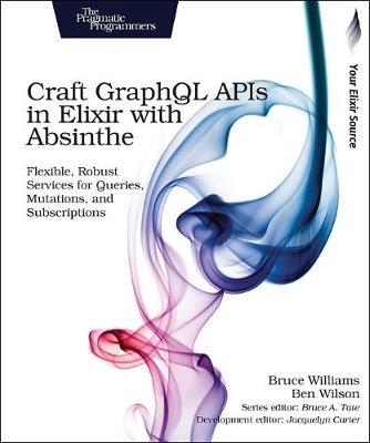 Craft GraphQL APIs in Elixir with Absinthe by Bruce Williams image