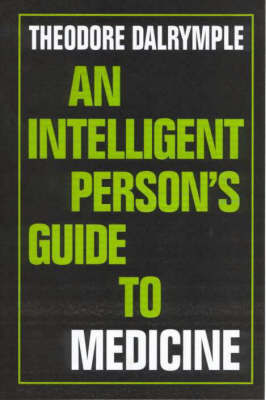 An Intelligent Person's Guide to Medicine by Theodore Dalrymple image