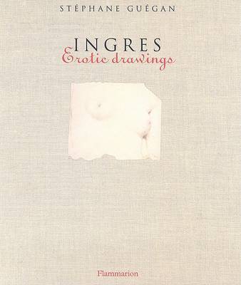 Ingres: Erotic Drawings on Hardback by Stephane Guegan