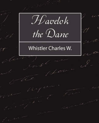 Havelok the Dane on Paperback by Charles Watts Whistler