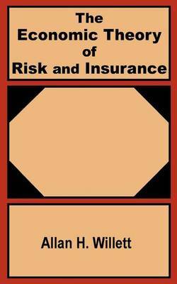 The Economic Theory of Risk and Insurance by Allan Herbert Willett image