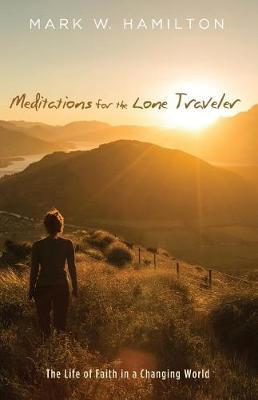 Meditations for the Lone Traveler by Mark W. Hamilton image
