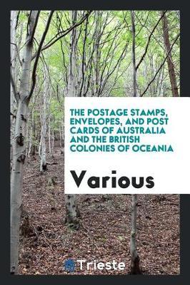 The Postage Stamps, Envelopes, and Post Cards of Australia and the British Colonies of Oceania by Various ~ image