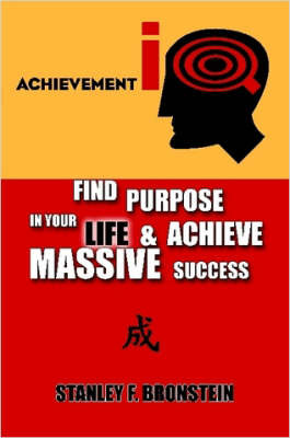 Achievement IQ: Find Purpose In Your LIFE & Achieve Massive Success on Paperback by Stanley F. Bronstein