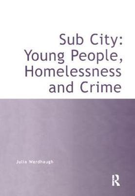 Sub City: Young People, Homelessness and Crime by Julia Wardhaugh image