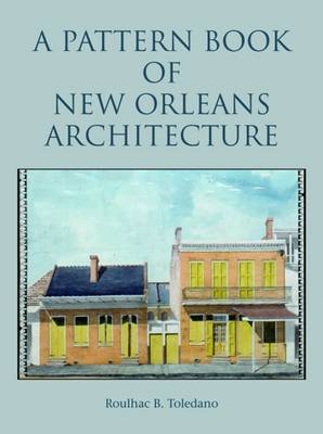 Pattern Book of New Orleans Architecture, A on Hardback by Roulhac Toledano