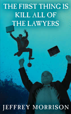 The First Thing is Kill All of the Lawyers by Jeffrey Morrison image