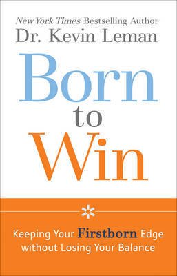 Born to Win: Keeping Your Firstborn Edge without Losing Your Balance by Kevin Leman image