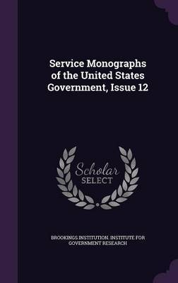 Service Monographs of the United States Government, Issue 12 on Hardback