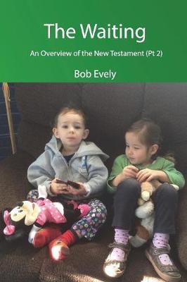 The Waiting, an Overview of the New Testament (PT 2) by Bob Evely image