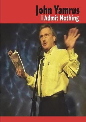 I Admit Nothing by John Yamrus image