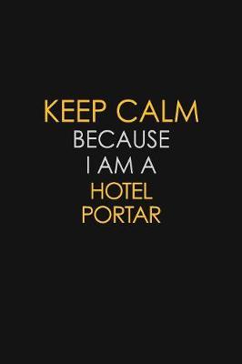 Keep Calm Because I Am A Hotel Portar by Blue Stone Publishers image