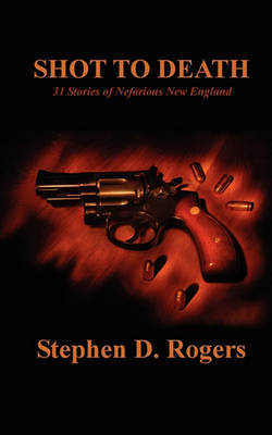 Shot to Death by Stephen D. Rogers image