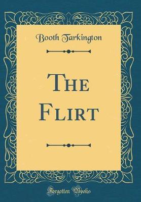 The Flirt (Classic Reprint) by Booth Tarkington image