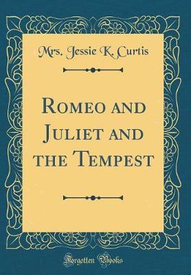 Romeo and Juliet and the Tempest (Classic Reprint) by Mrs Jessie K Curtis image