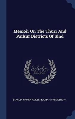 Memoir on the Thurr and Parkur Districts of Sind on Hardback by Stanley Napier Raikes