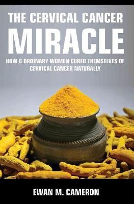 The Cervical Cancer Miracle by Ewan M Cameron image