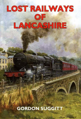 Lost Railways of Lancashire by Gordon Suggitt