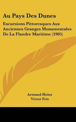 Au Pays Des Dunes: Excursions Pittoresques Aux Anciennes Granges Monumentales de La Flandre Maritime (1905) by Victor Fris image